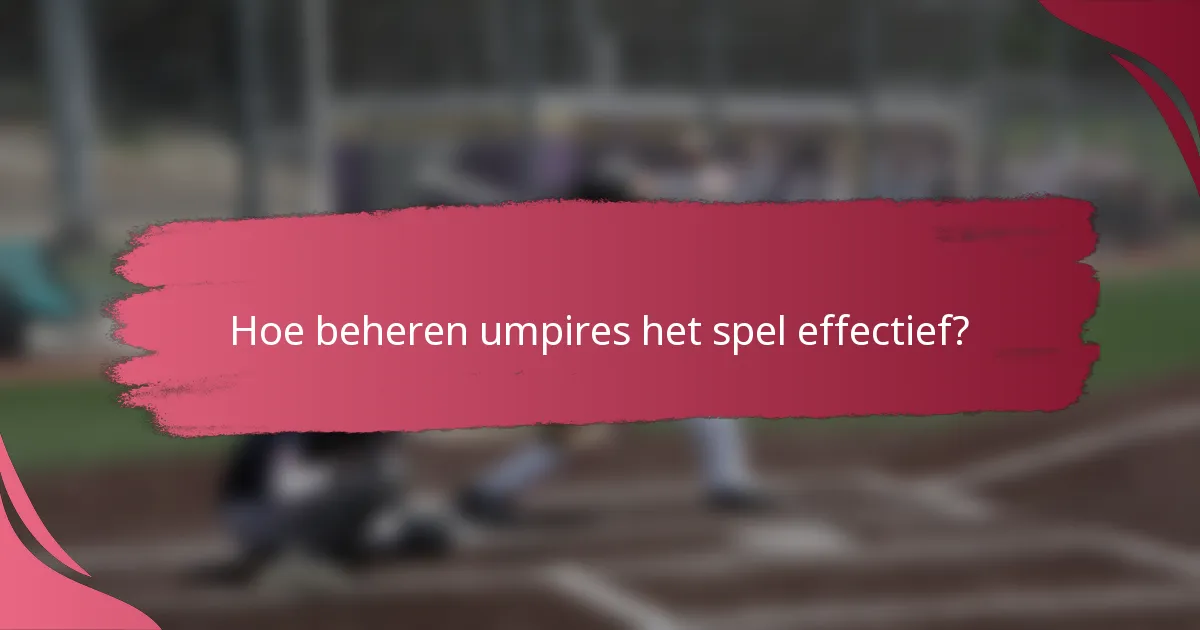 Hoe beheren umpires het spel effectief?