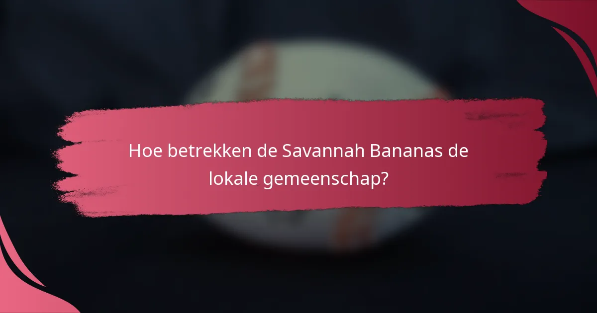 Hoe betrekken de Savannah Bananas de lokale gemeenschap?