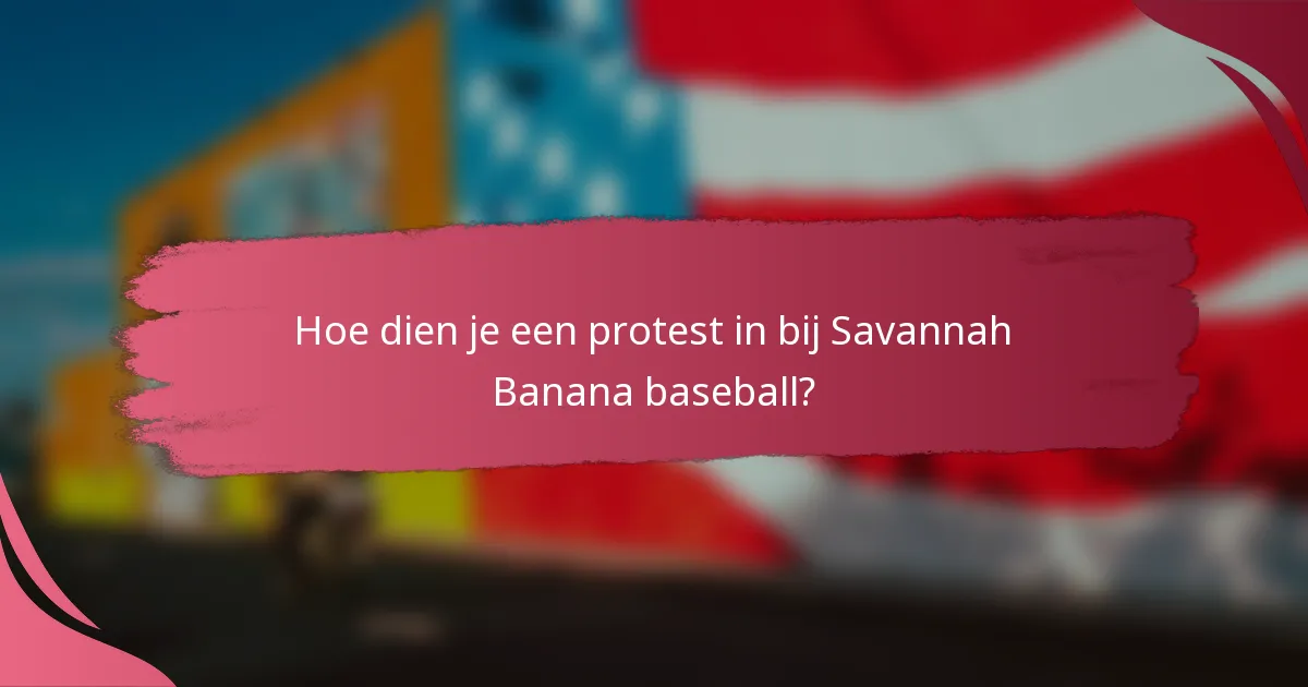 Hoe dien je een protest in bij Savannah Banana baseball?