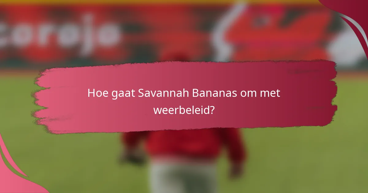 Hoe gaat Savannah Bananas om met weerbeleid?