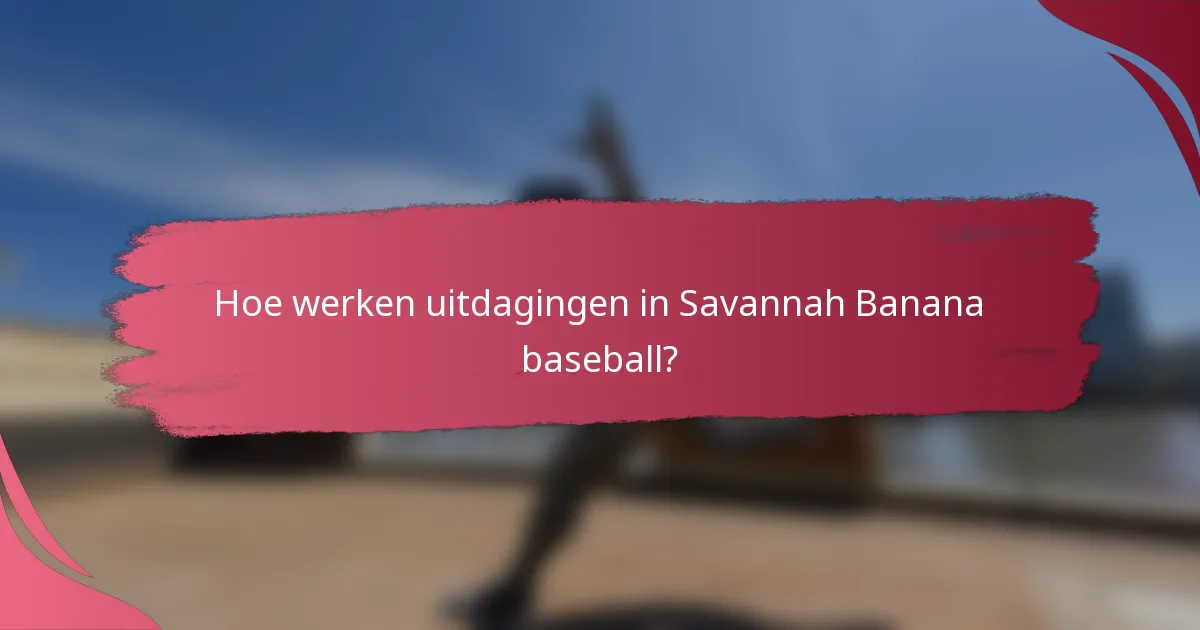 Hoe werken uitdagingen in Savannah Banana baseball?