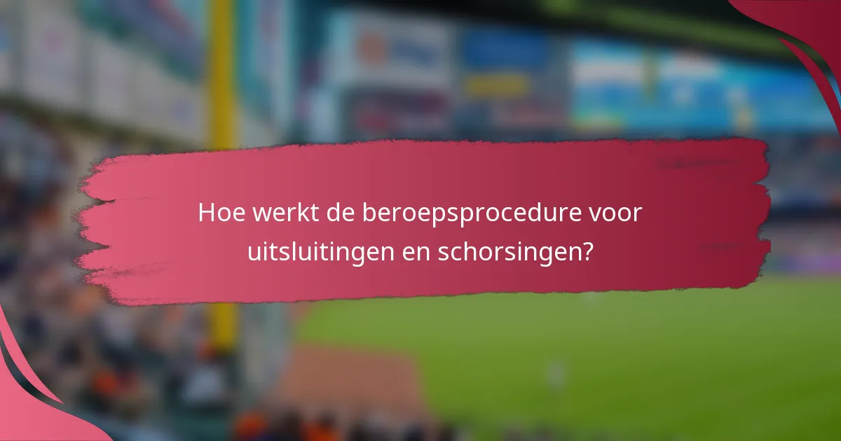 Hoe werkt de beroepsprocedure voor uitsluitingen en schorsingen?