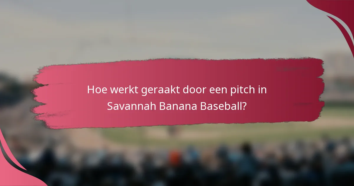 Hoe werkt geraakt door een pitch in Savannah Banana Baseball?