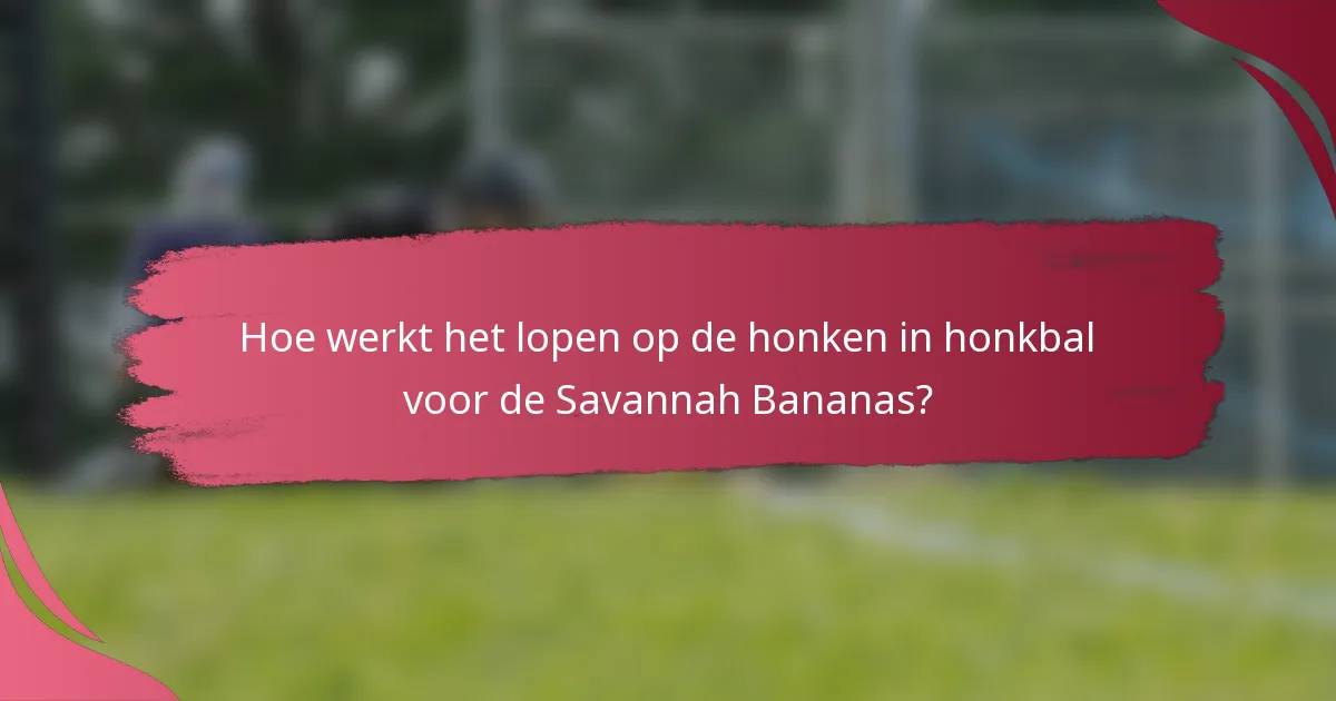 Hoe werkt het lopen op de honken in honkbal voor de Savannah Bananas?