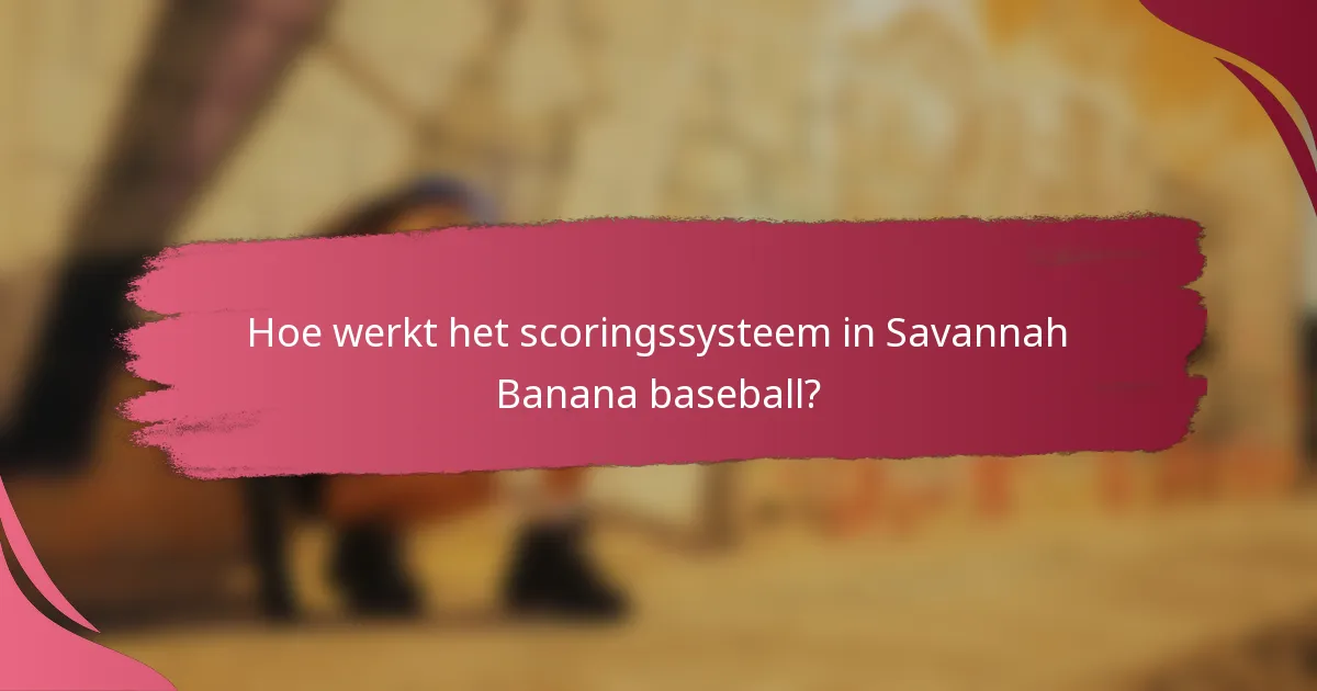 Hoe werkt het scoringssysteem in Savannah Banana baseball?