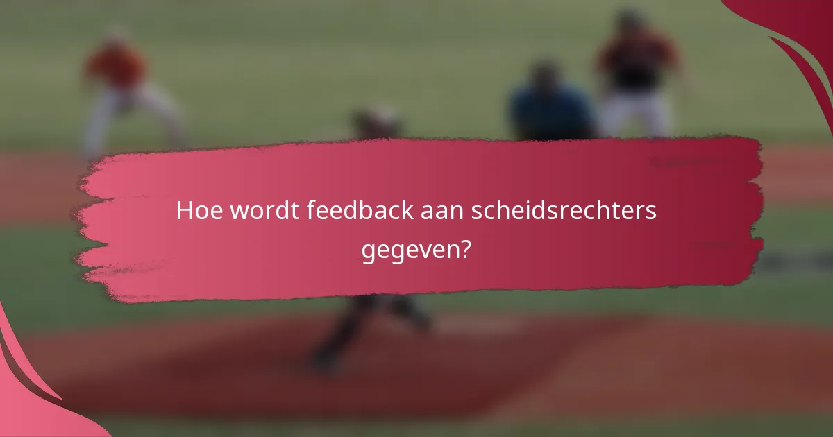 Hoe wordt feedback aan scheidsrechters gegeven?
