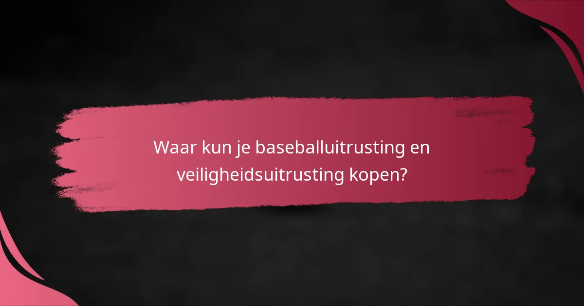 Waar kun je baseballuitrusting en veiligheidsuitrusting kopen?