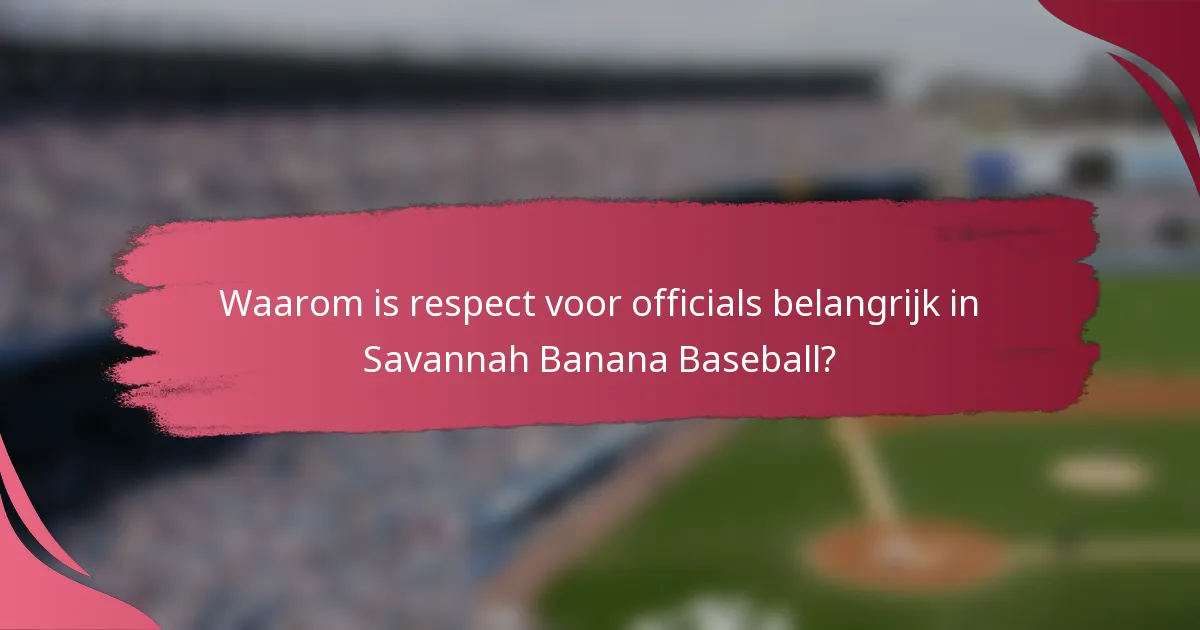Waarom is respect voor officials belangrijk in Savannah Banana Baseball?