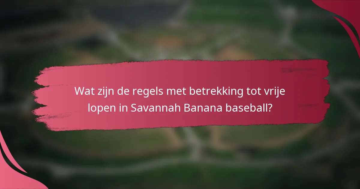 Wat zijn de regels met betrekking tot vrije lopen in Savannah Banana baseball?