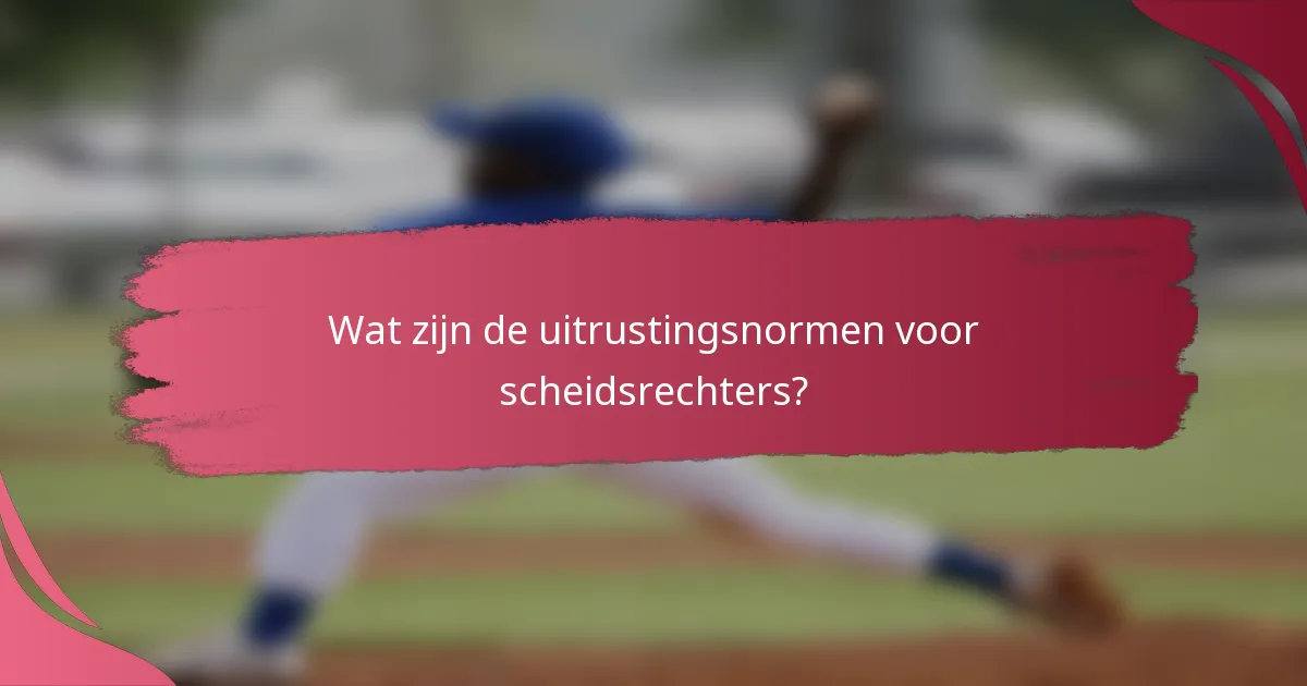 Wat zijn de uitrustingsnormen voor scheidsrechters?