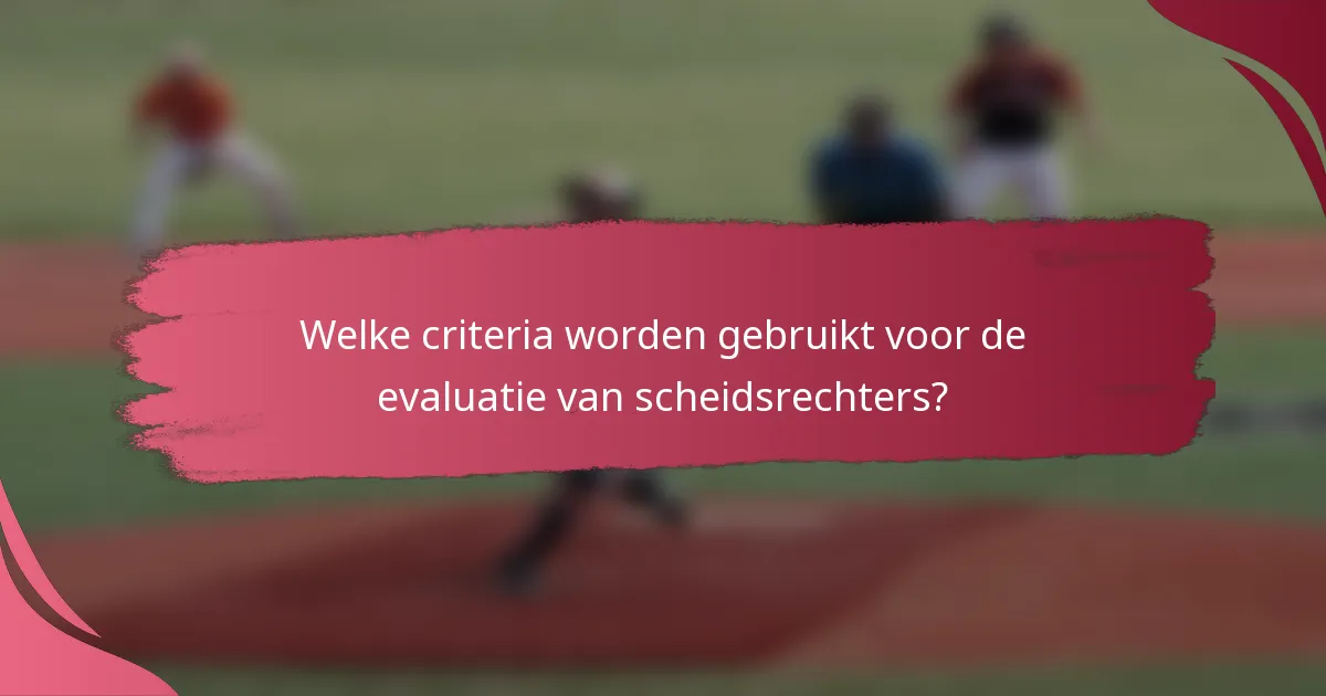 Welke criteria worden gebruikt voor de evaluatie van scheidsrechters?