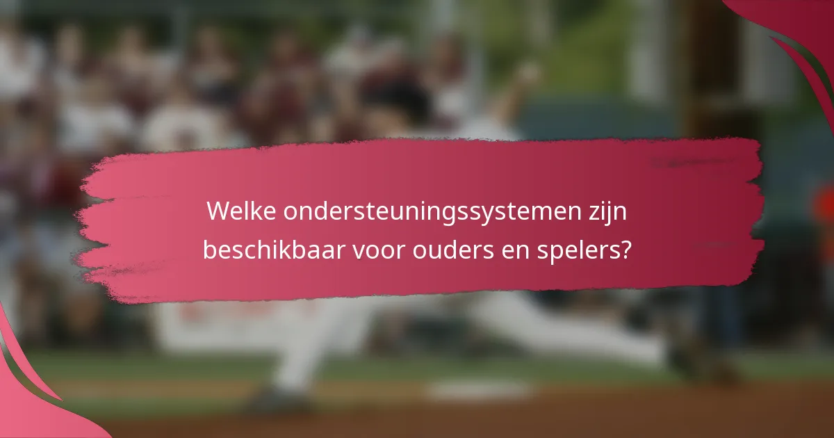 Welke ondersteuningssystemen zijn beschikbaar voor ouders en spelers?