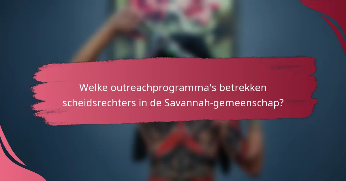 Welke outreachprogramma's betrekken scheidsrechters in de Savannah-gemeenschap?