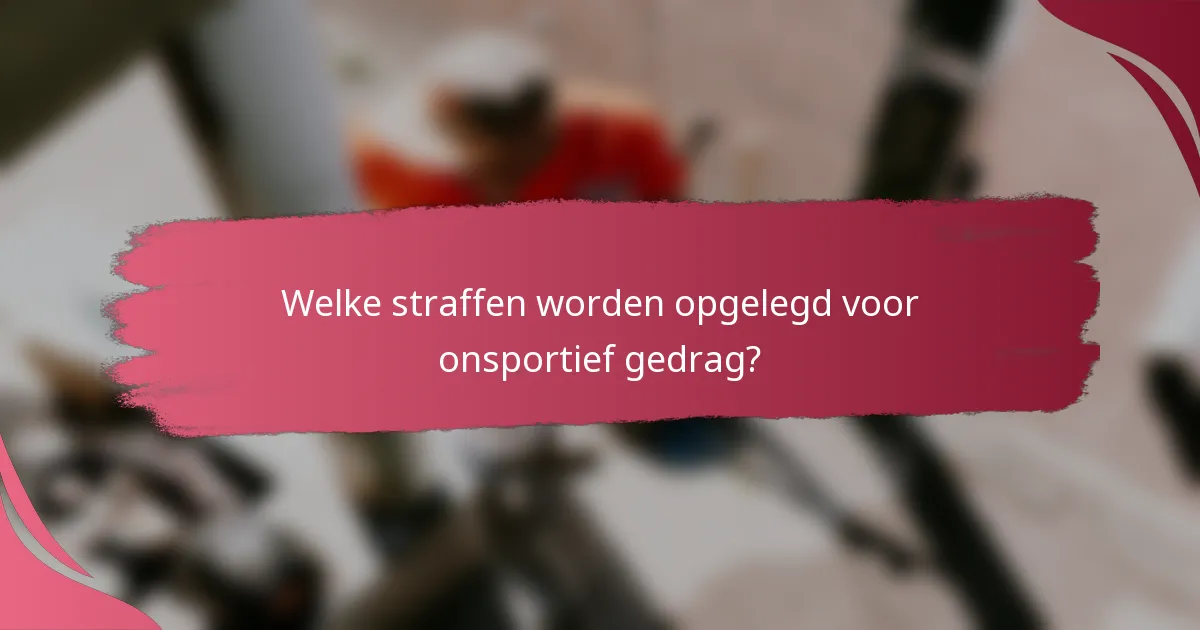 Welke straffen worden opgelegd voor onsportief gedrag?