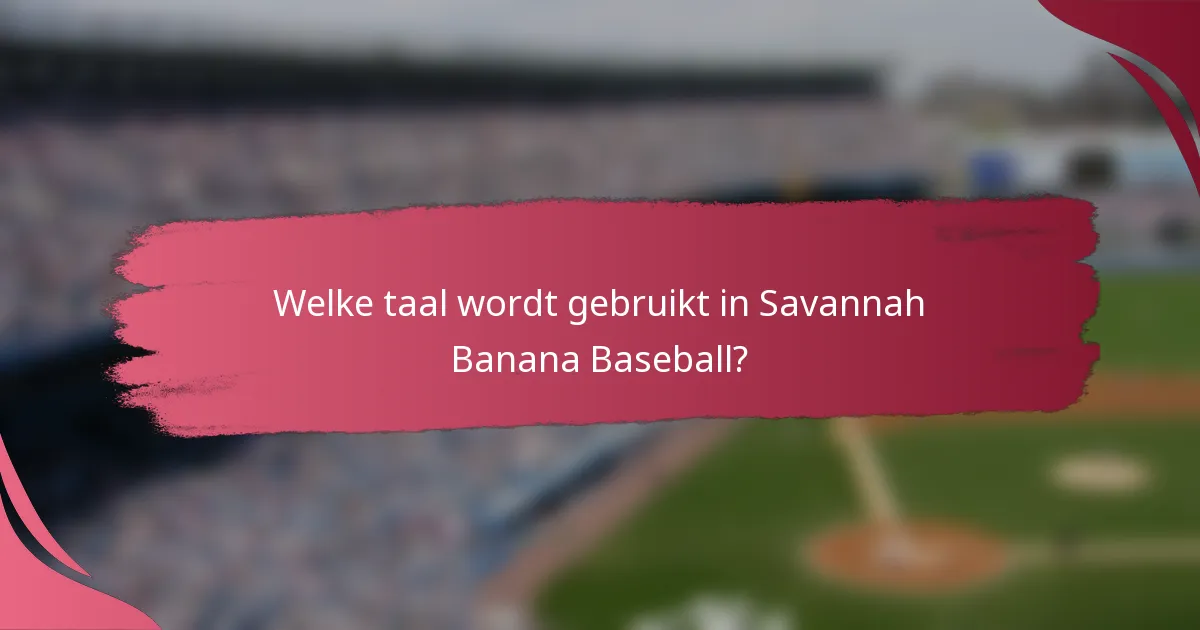 Welke taal wordt gebruikt in Savannah Banana Baseball?